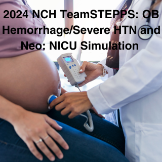 2024 NCH TeamSTEPPS: OB Hemorrhage/Severe HTN and Neo: NICU Simulation Banner